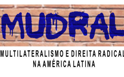 MUDRAL – Multilateralismo e a Direita Radical na América Latina